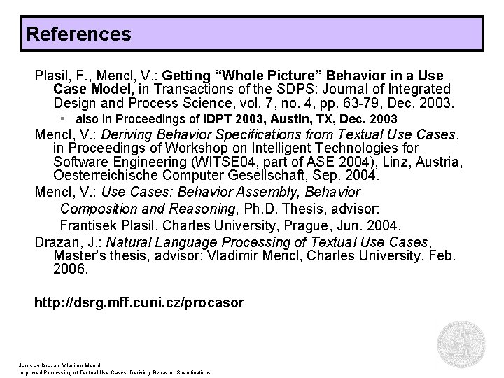 References Plasil, F. , Mencl, V. : Getting “Whole Picture” Behavior in a Use