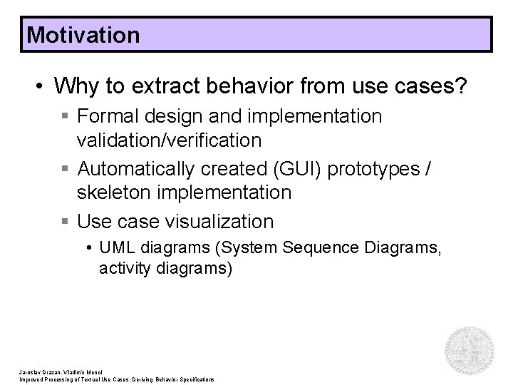 Motivation • Why to extract behavior from use cases? § Formal design and implementation