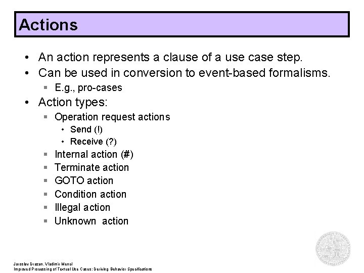 Actions • An action represents a clause of a use case step. • Can