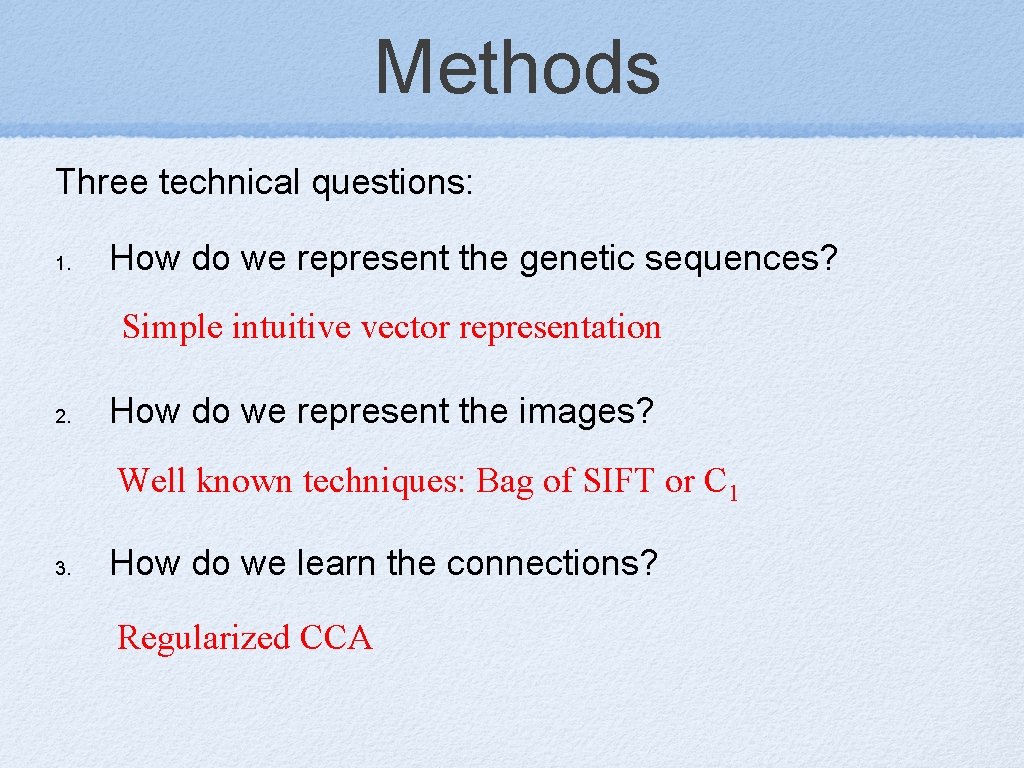 Methods Three technical questions: 1. How do we represent the genetic sequences? Simple intuitive