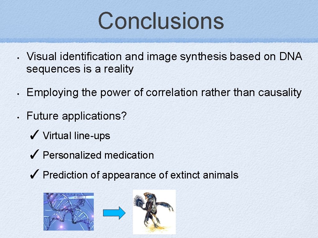 Conclusions • Visual identification and image synthesis based on DNA sequences is a reality