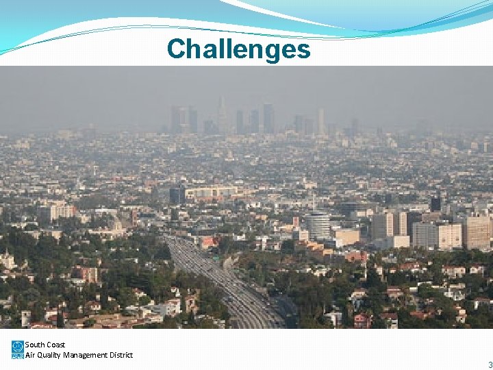 Challenges South Coast Air Quality Management District 3 