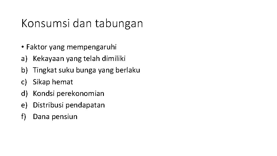 Konsumsi dan tabungan • Faktor yang mempengaruhi a) Kekayaan yang telah dimiliki b) Tingkat