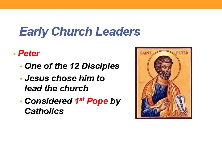 Early Church Leaders • Peter • One of the 12 Disciples • Jesus chose