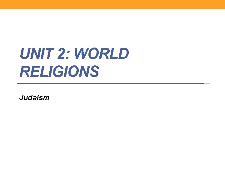 UNIT 2: WORLD RELIGIONS Judaism 