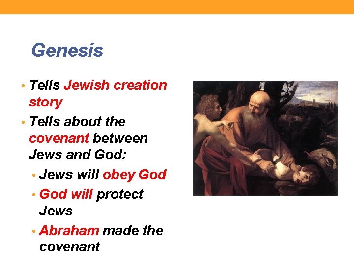 Genesis • Tells Jewish creation story • Tells about the covenant between Jews and