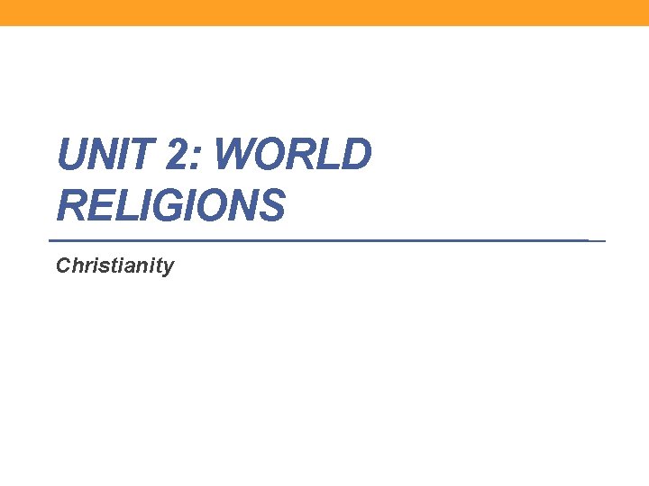 UNIT 2: WORLD RELIGIONS Christianity 