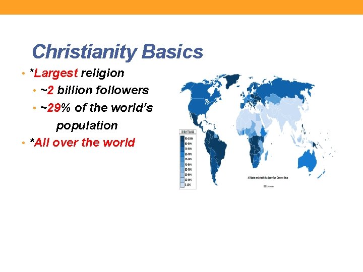 Christianity Basics • *Largest religion • ~2 billion followers • ~29% of the world’s