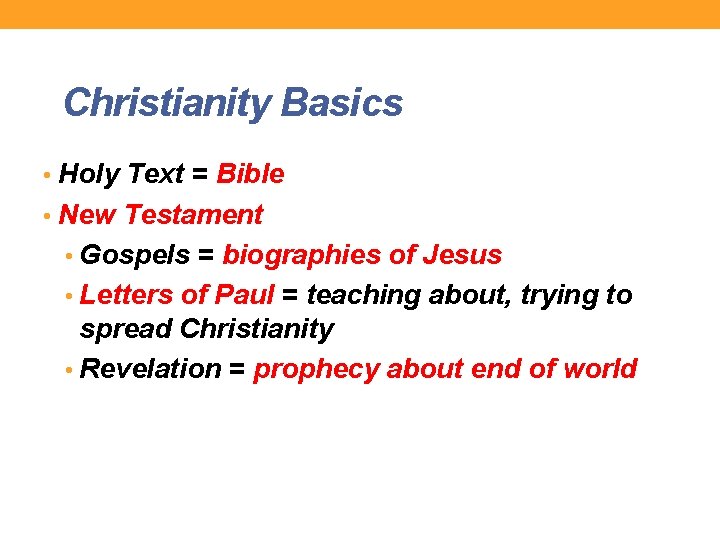Christianity Basics • Holy Text = Bible • New Testament • Gospels = biographies