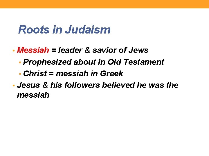Roots in Judaism • Messiah = leader & savior of Jews • Prophesized about