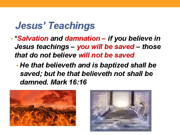 Jesus’ Teachings • *Salvation and damnation – if you believe in Jesus teachings –