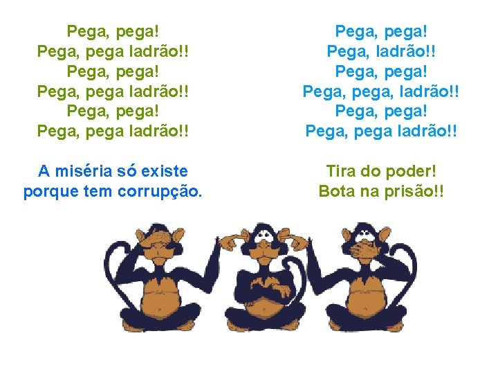 Pega, pega! Pega, pega ladrão!! Pega, pega! Pega, pega, ladrão!! Pega, pega ladrão!! A