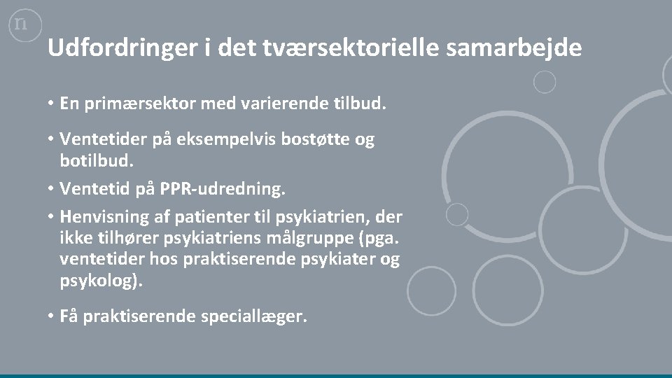 Udfordringer i det tværsektorielle samarbejde • En primærsektor med varierende tilbud. • Ventetider på