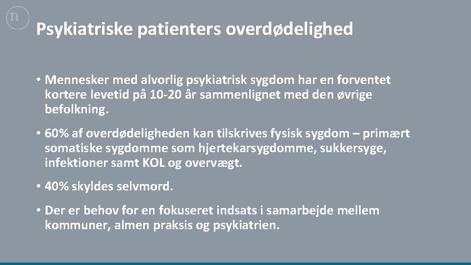 Psykiatriske patienters overdødelighed • Mennesker med alvorlig psykiatrisk sygdom har en forventet kortere levetid