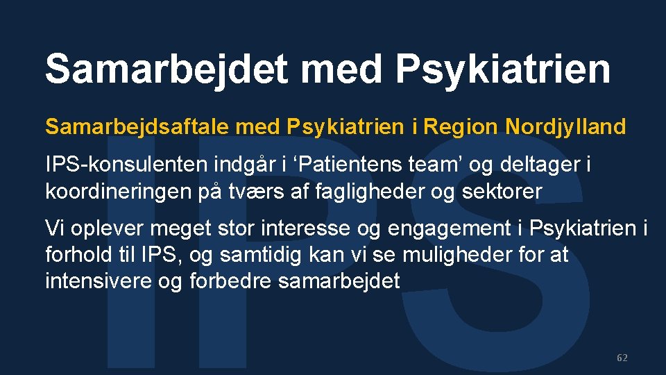 Samarbejdet med Psykiatrien IPS Samarbejdsaftale med Psykiatrien i Region Nordjylland IPS-konsulenten indgår i ‘Patientens