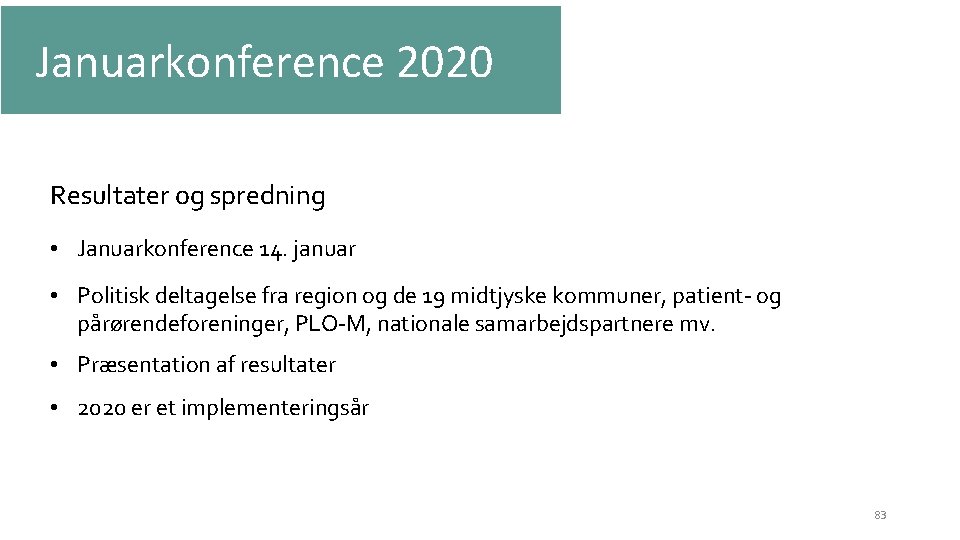 Januarkonference 2020 Resultater og spredning • Januarkonference 14. januar • Politisk deltagelse fra region