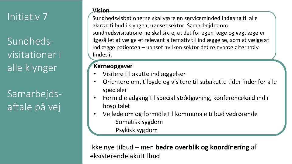 Initiativ 7 Sundhedsvisitationer i alle klynger Samarbejdsaftale på vej Vision Sundhedsvisitationerne skal være en