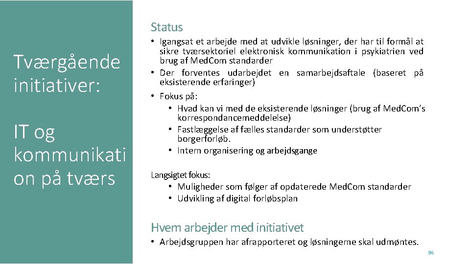 Status Tværgående initiativer: IT og kommunikati on på tværs • Igangsat et arbejde med