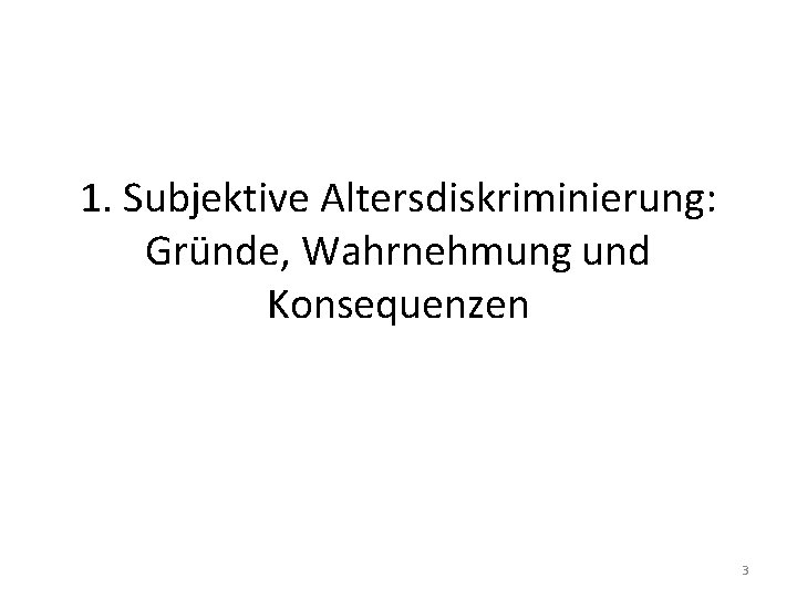 1. Subjektive Altersdiskriminierung: Gründe, Wahrnehmung und Konsequenzen 3 