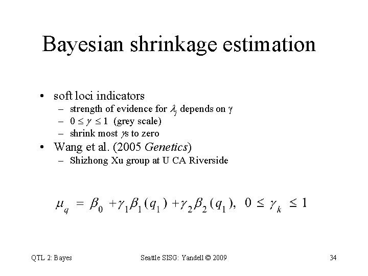Bayesian shrinkage estimation • soft loci indicators – strength of evidence for j depends