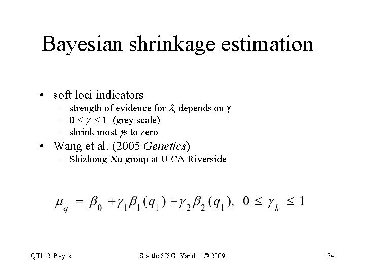 Bayesian shrinkage estimation • soft loci indicators – strength of evidence for j depends