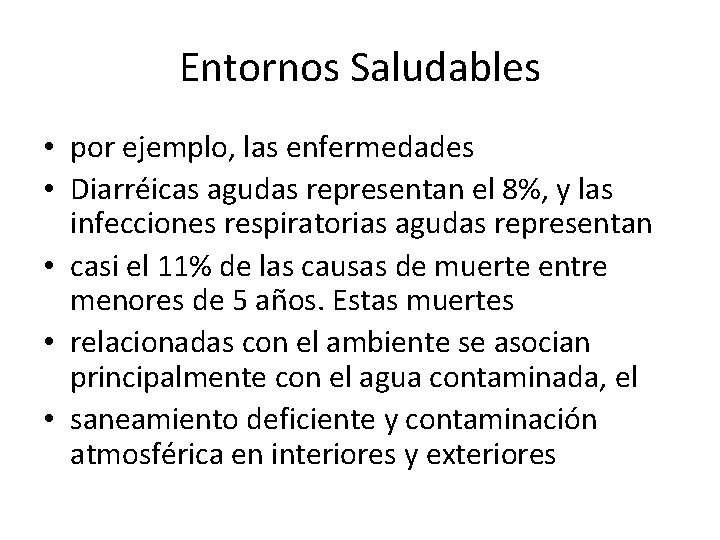 Entornos Saludables • por ejemplo, las enfermedades • Diarréicas agudas representan el 8%, y