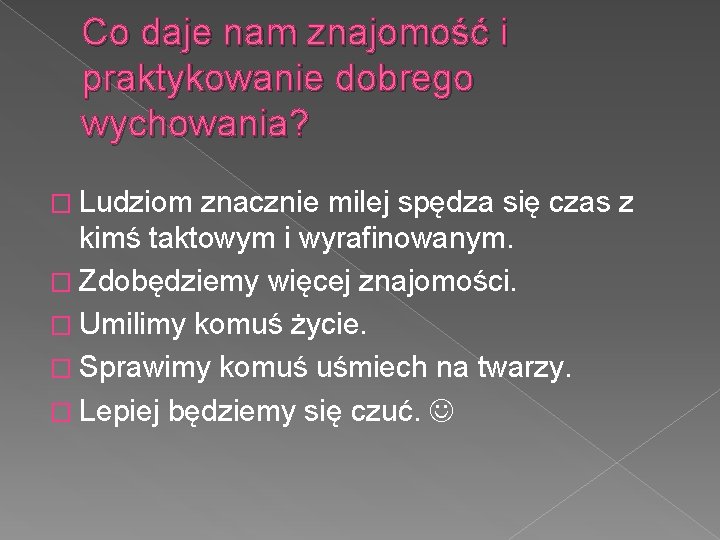 Co daje nam znajomość i praktykowanie dobrego wychowania? � Ludziom znacznie milej spędza się