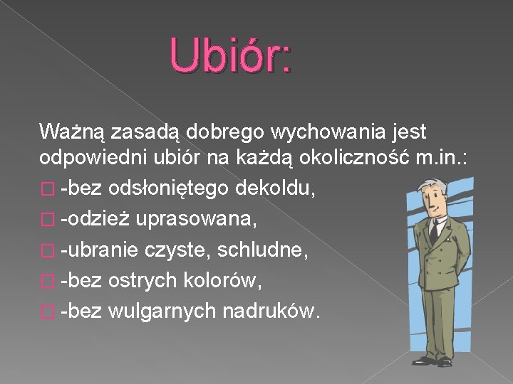Ubiór: Ważną zasadą dobrego wychowania jest odpowiedni ubiór na każdą okoliczność m. in. :
