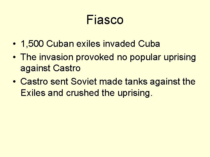 Fiasco • 1, 500 Cuban exiles invaded Cuba • The invasion provoked no popular