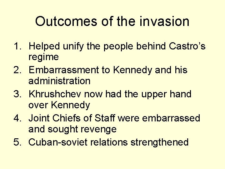 Outcomes of the invasion 1. Helped unify the people behind Castro’s regime 2. Embarrassment
