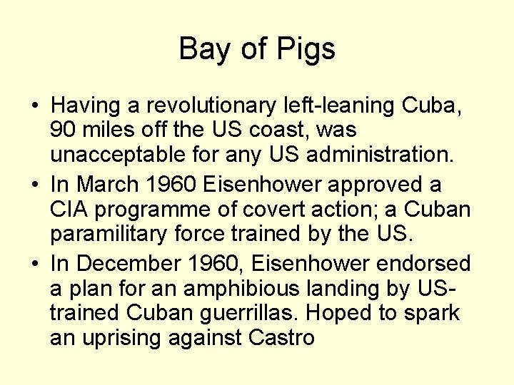 Bay of Pigs • Having a revolutionary left-leaning Cuba, 90 miles off the US