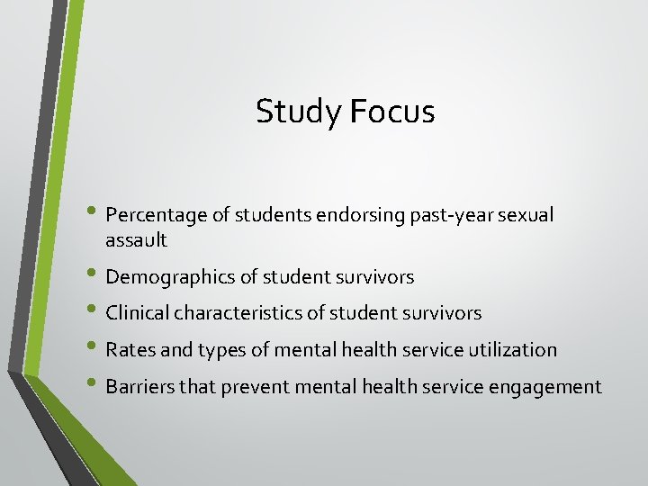 Study Focus • Percentage of students endorsing past-year sexual assault • Demographics of student
