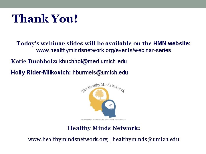 Thank You! Today’s webinar slides will be available on the HMN website: www. healthymindsnetwork.