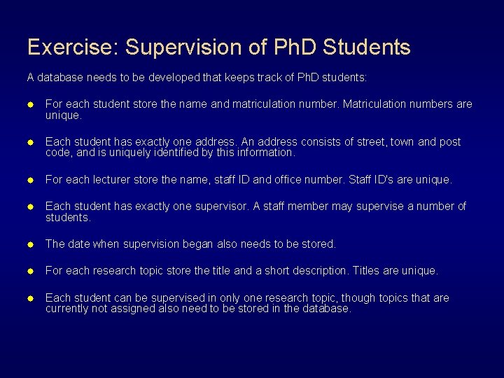 Exercise: Supervision of Ph. D Students A database needs to be developed that keeps Exercise: Supervision of Ph. D Students A database needs to be developed that keeps