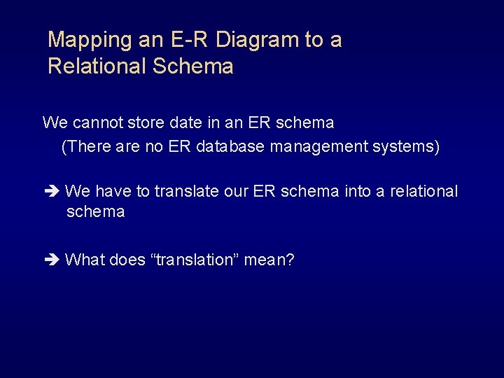 Mapping an E-R Diagram to a Relational Schema We cannot store date in an Mapping an E-R Diagram to a Relational Schema We cannot store date in an