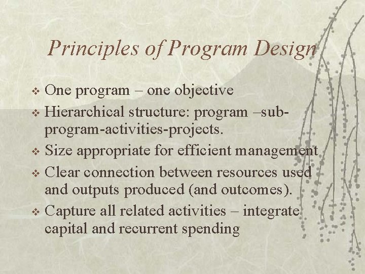 Principles of Program Design One program – one objective v Hierarchical structure: program –subprogram-activities-projects.