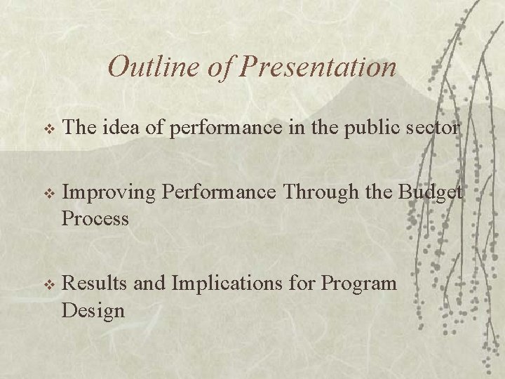 Outline of Presentation v The idea of performance in the public sector v Improving