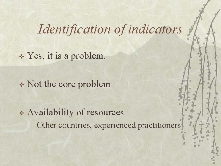 Identification of indicators v Yes, it is a problem. v Not the core problem