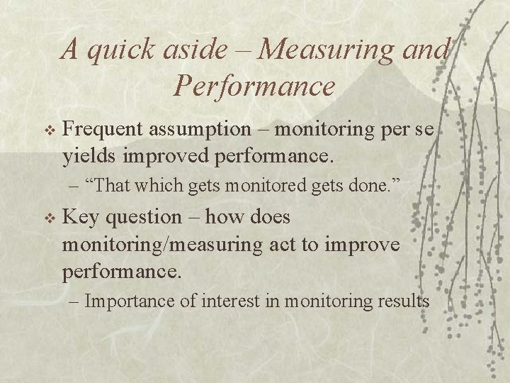 A quick aside – Measuring and Performance v Frequent assumption – monitoring per se