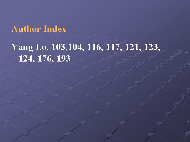 Author Index Yang Lo, 103, 104, 116, 117, 121, 123, 124, 176, 193 
