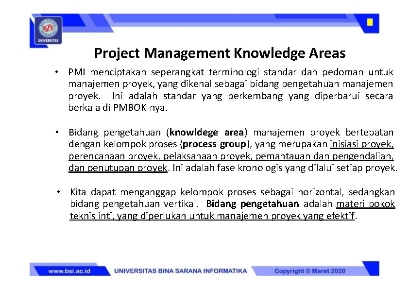 Project Management Knowledge Areas • PMI menciptakan seperangkat terminologi standar dan pedoman untuk manajemen
