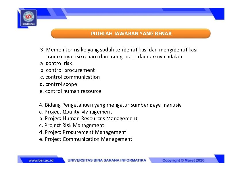 PILIHLAH JAWABAN YANG BENAR 3. Memonitor risiko yang sudah teridentifikas idan mengidentifikasi munculnya risiko