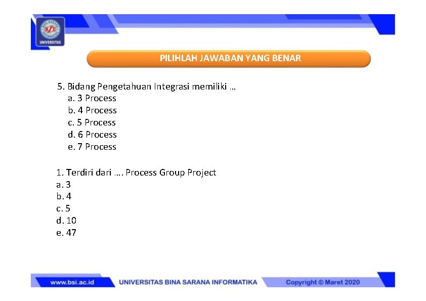 PILIHLAH JAWABAN YANG BENAR 5. Bidang Pengetahuan Integrasi memiliki … a. 3 Process b.