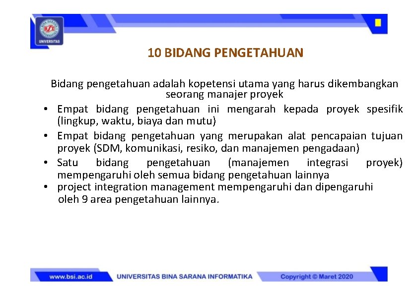 10 BIDANG PENGETAHUAN Bidang pengetahuan adalah kopetensi utama yang harus dikembangkan seorang manajer proyek