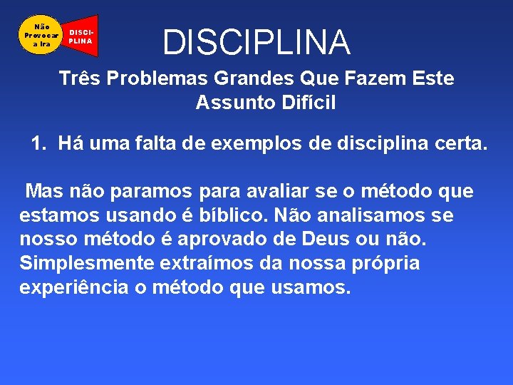 Não Provocar a Ira DISCIPLINA Três Problemas Grandes Que Fazem Este Assunto Difícil 1.