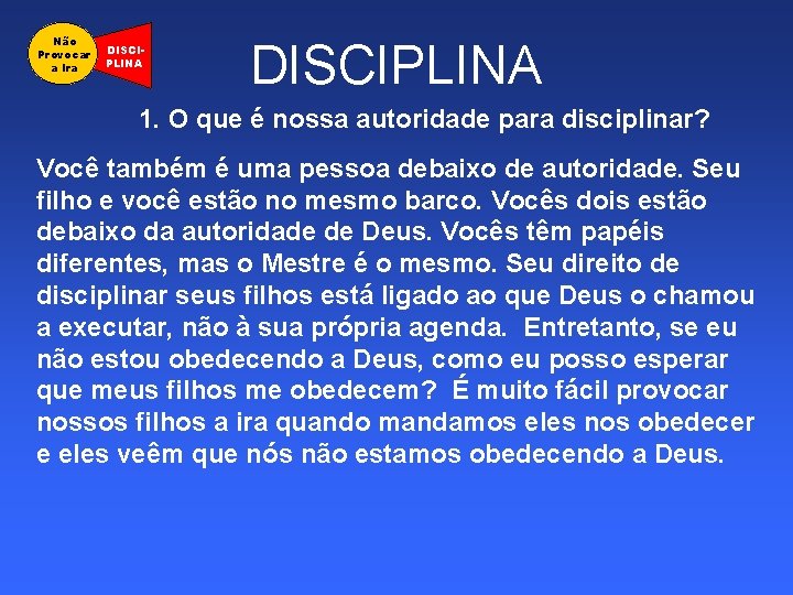 Não Provocar a Ira DISCIPLINA 1. O que é nossa autoridade para disciplinar? Você