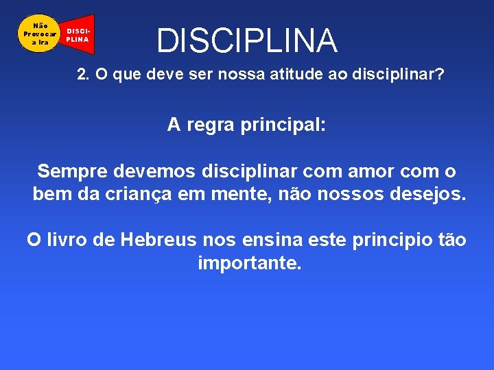 Não Provocar a Ira DISCIPLINA 2. O que deve ser nossa atitude ao disciplinar?