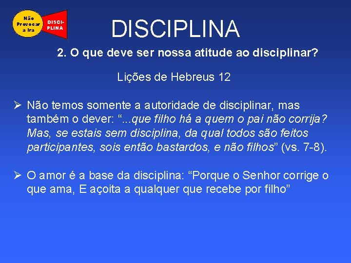 Não Provocar a Ira DISCIPLINA 2. O que deve ser nossa atitude ao disciplinar?