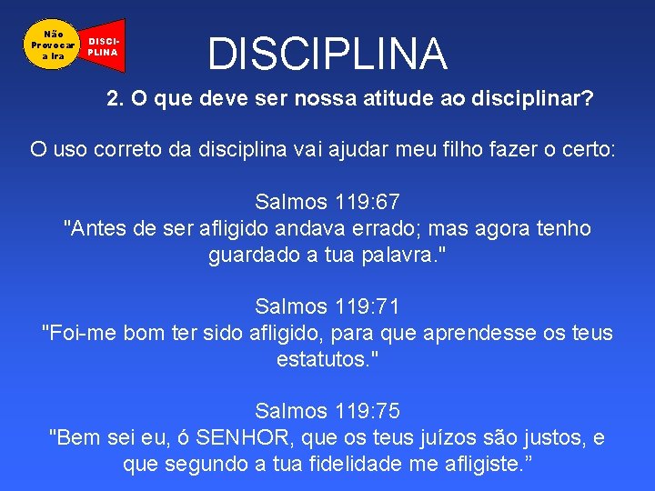 Não Provocar a Ira DISCIPLINA 2. O que deve ser nossa atitude ao disciplinar?