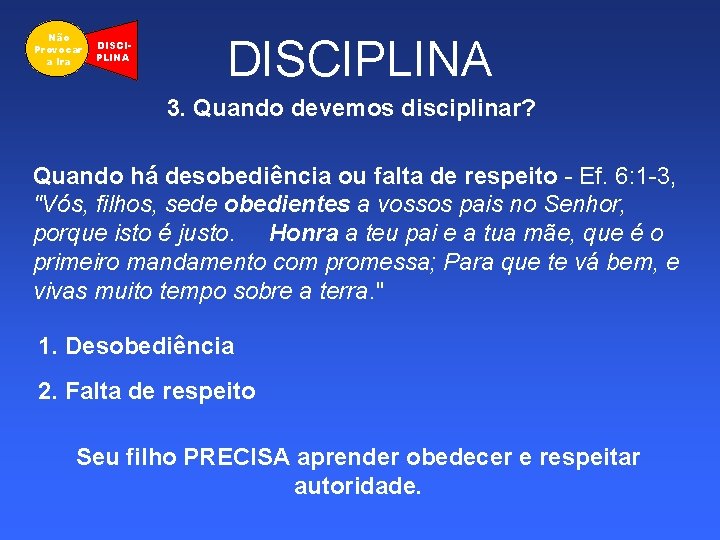 Não Provocar a Ira DISCIPLINA 3. Quando devemos disciplinar? Quando há desobediência ou falta